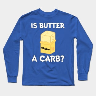 Is Butter A Carb? Long Sleeve T-Shirt